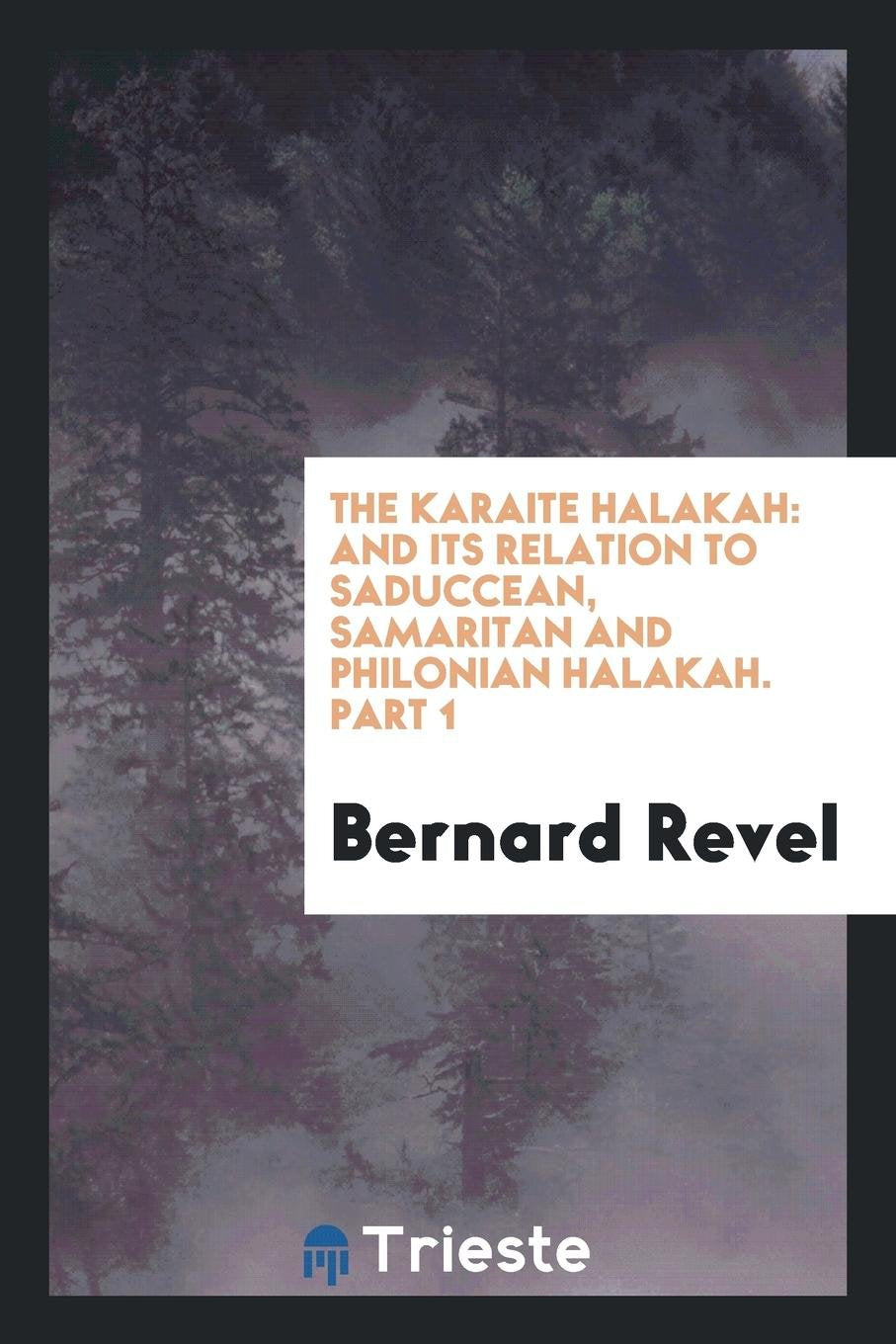 The Karaite Halakah: And Its Relation to Saduccean, Samaritan and Philonian Halakah. Part 1 Politics & History