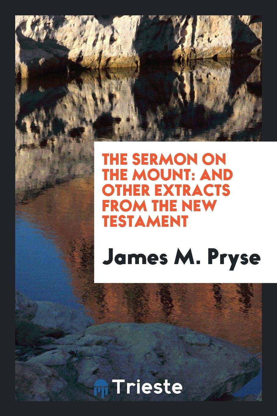 The Sermon on the Mount: And Other Extracts from the New Testament; A Verbatim Translation from ... Religion & Esotericism