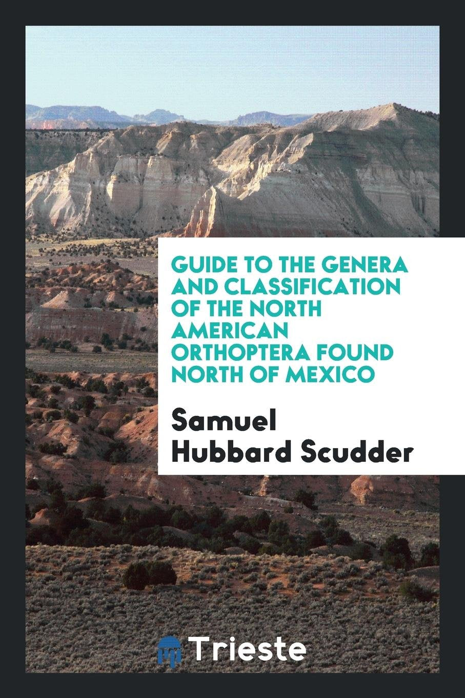 Guide to the Genera and Classification of the North American Orthoptera ... Natural Sciences