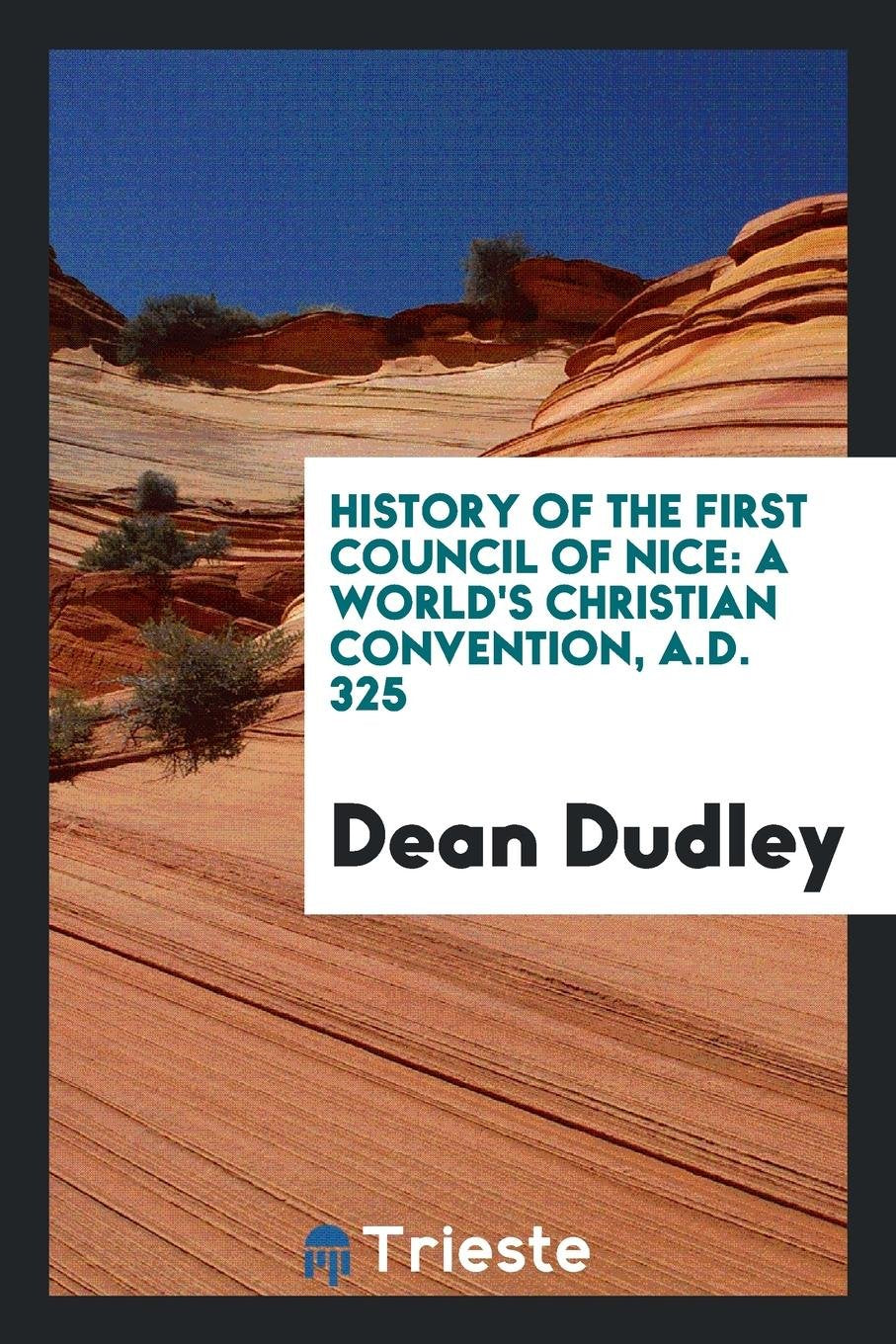 History of the First Council of Nice: A World's Christian Convention, A.D. 325 Contemporary literature