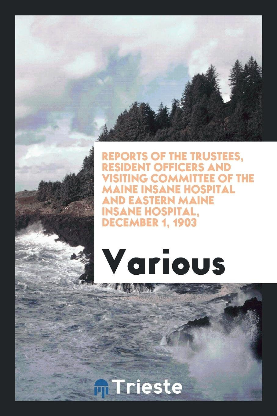 Reports of the Trustees and Resident Officers of the Maine State Hosppitals Medicine