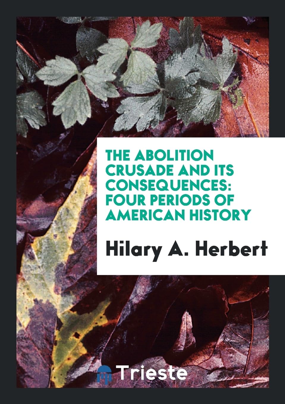 The Abolition Crusade and Its Consequences: Four Periods of American History Social Sciences