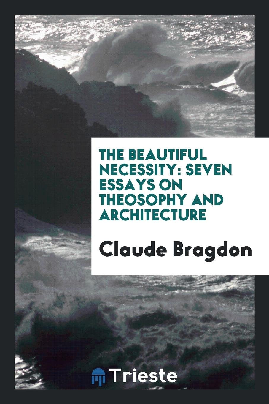 The Beautiful Necessity: Seven Essays on Theosophy and Architecture Action & Adventure