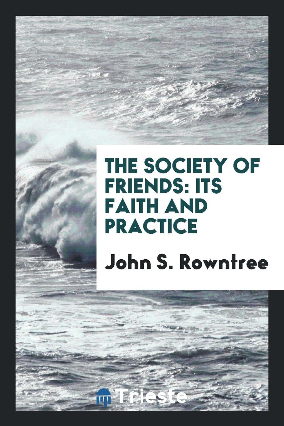 The Society of Friends: Its Faith and Practice Contemporary literature