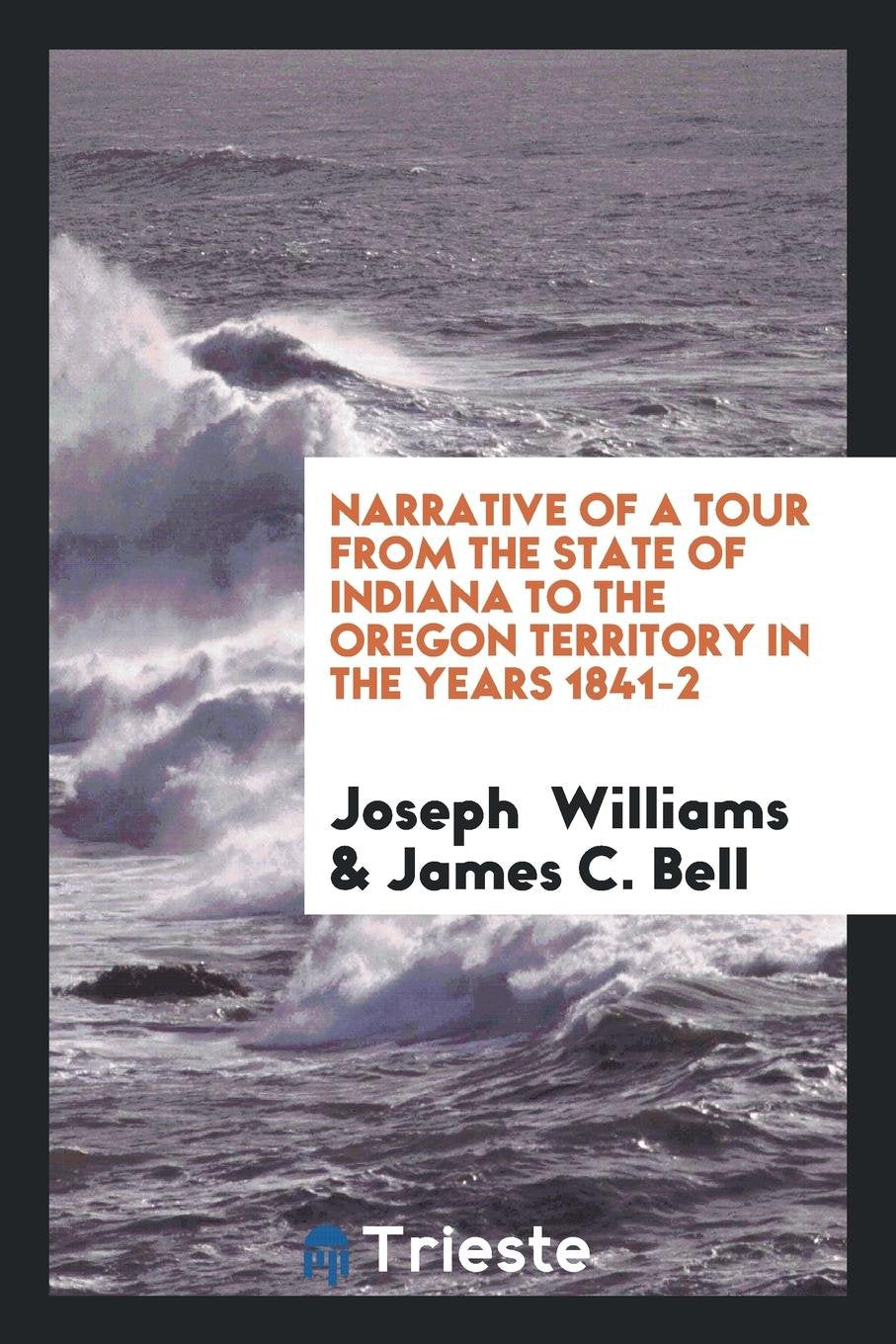 Narrative of a Tour from the State of Indiana to the Oregon Territory in the Years 1841-2 Memories