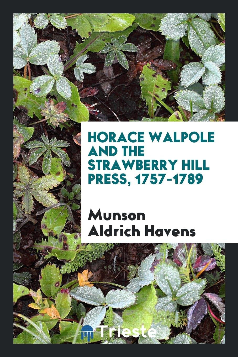 Horace Walpole and the Strawberry Hill Press, 1757-1789 Essays & Short Stories