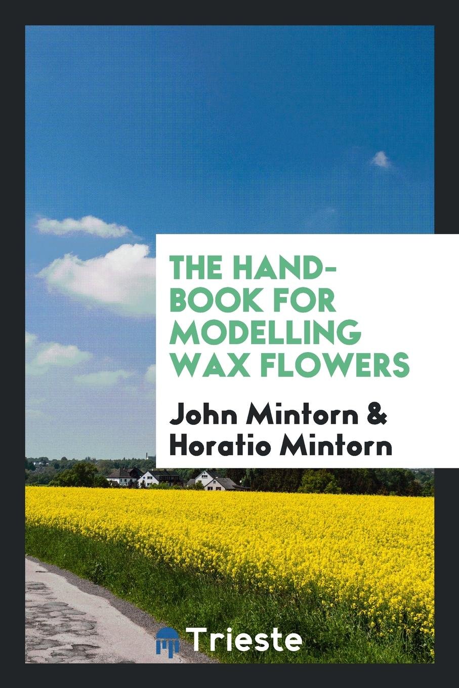 The Hand-Book for Modelling Wax Flowers, by J. and H. Mintorn Hobbies & Crafts