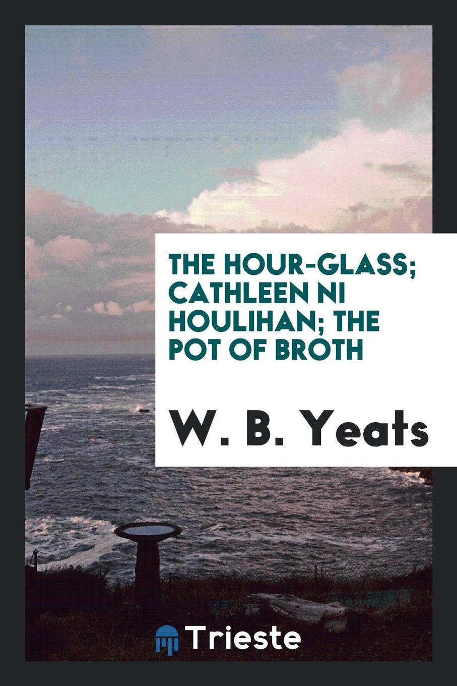 The Hour Glass; Cathleen Ni Houlihan; The Pot of Broth Action & Adventure