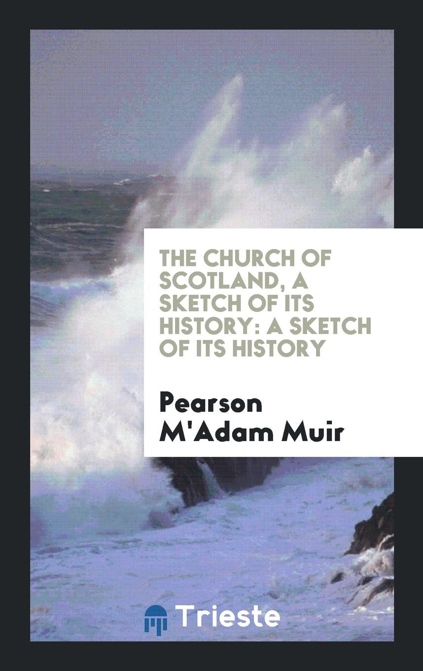The Church of Scotland, a Sketch of Its History Leisure, Home & Garden