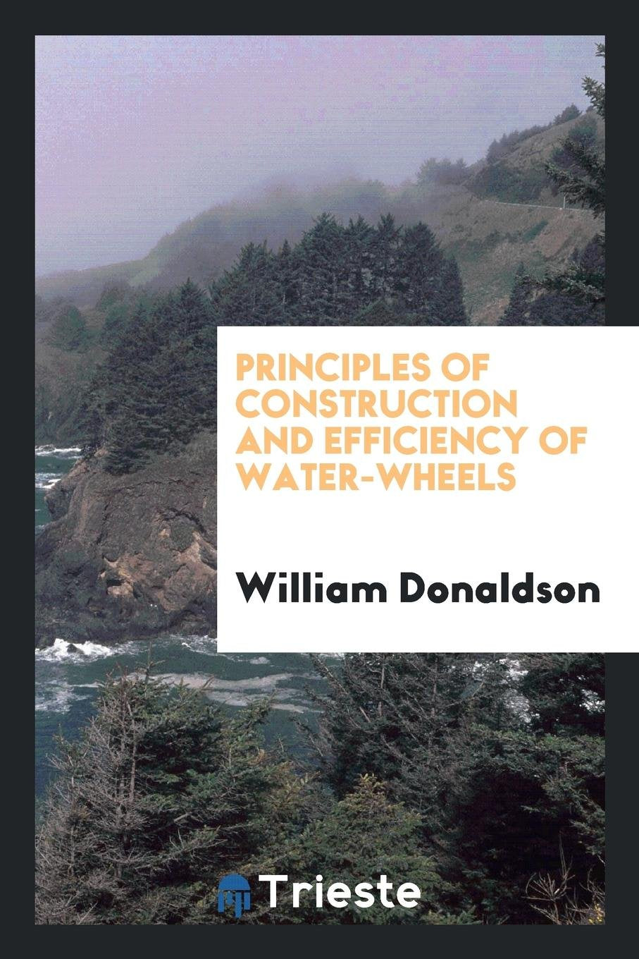 Principles of Construction and Efficiency of Water-Wheels Natural Sciences