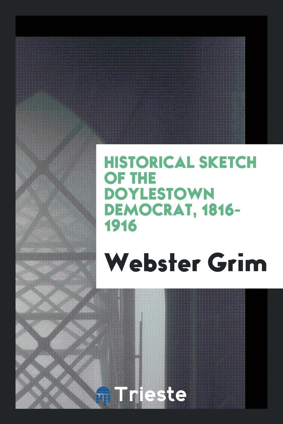 Historical Sketch of the Doylestown Democrat, 1816-1916: With Biographical ... Contemporary literature