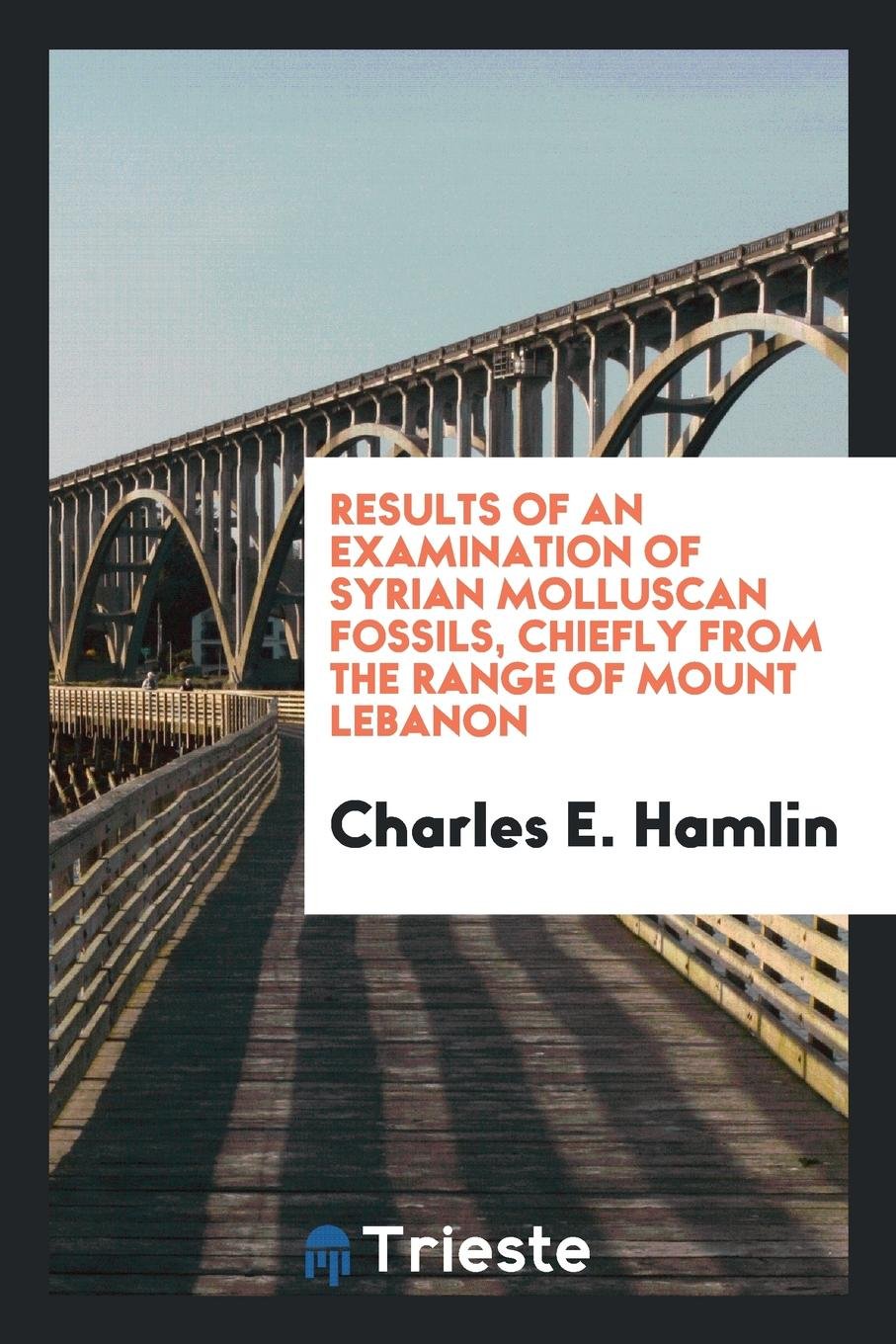 Results of an Examination of Syrian Molluscan Fossils, Chiefly from the Range of Mount Lebanon Business & Technology