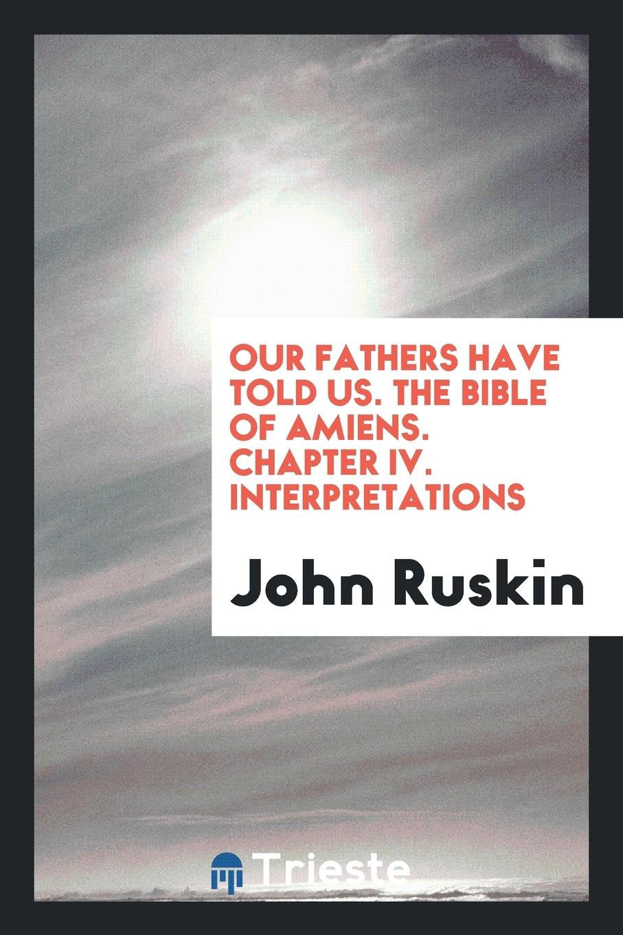 Our Fathers Have Told Us: Part I. the Bible of Amiens. Chapter IV. Interpretations-- Action & Adventure