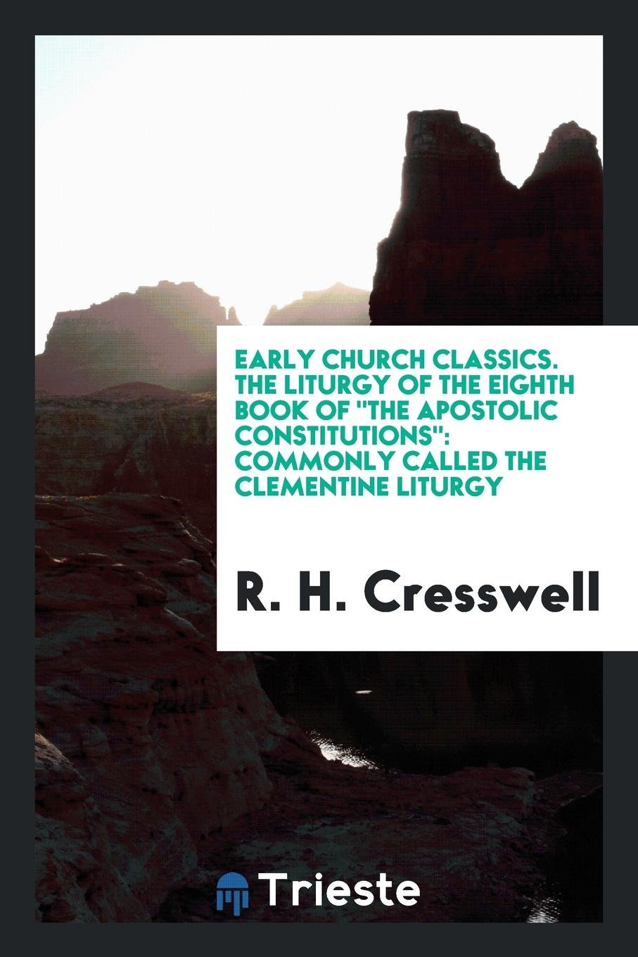 The Liturgy of the Eighth Book of the Apostolic Constitutions: Commonly Called the Clementine ... Social Sciences