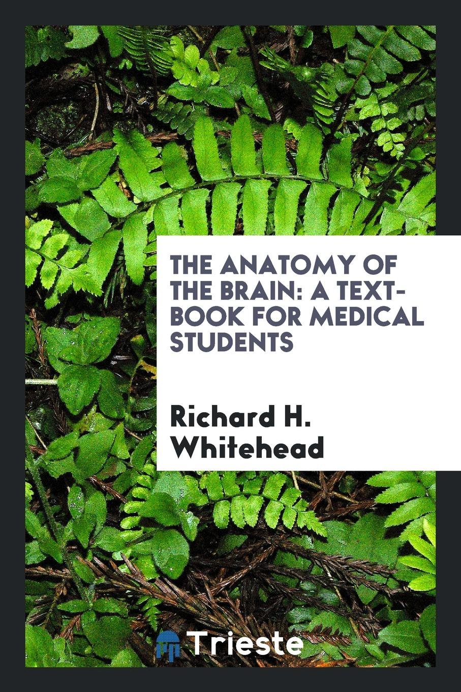 The Anatomy of the Brain: A Text-Book for Medical Students Medicine