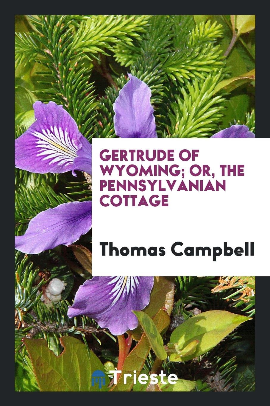 Gertrude of Wyoming; Or, the Pennsylvanian Cottage Politics & History