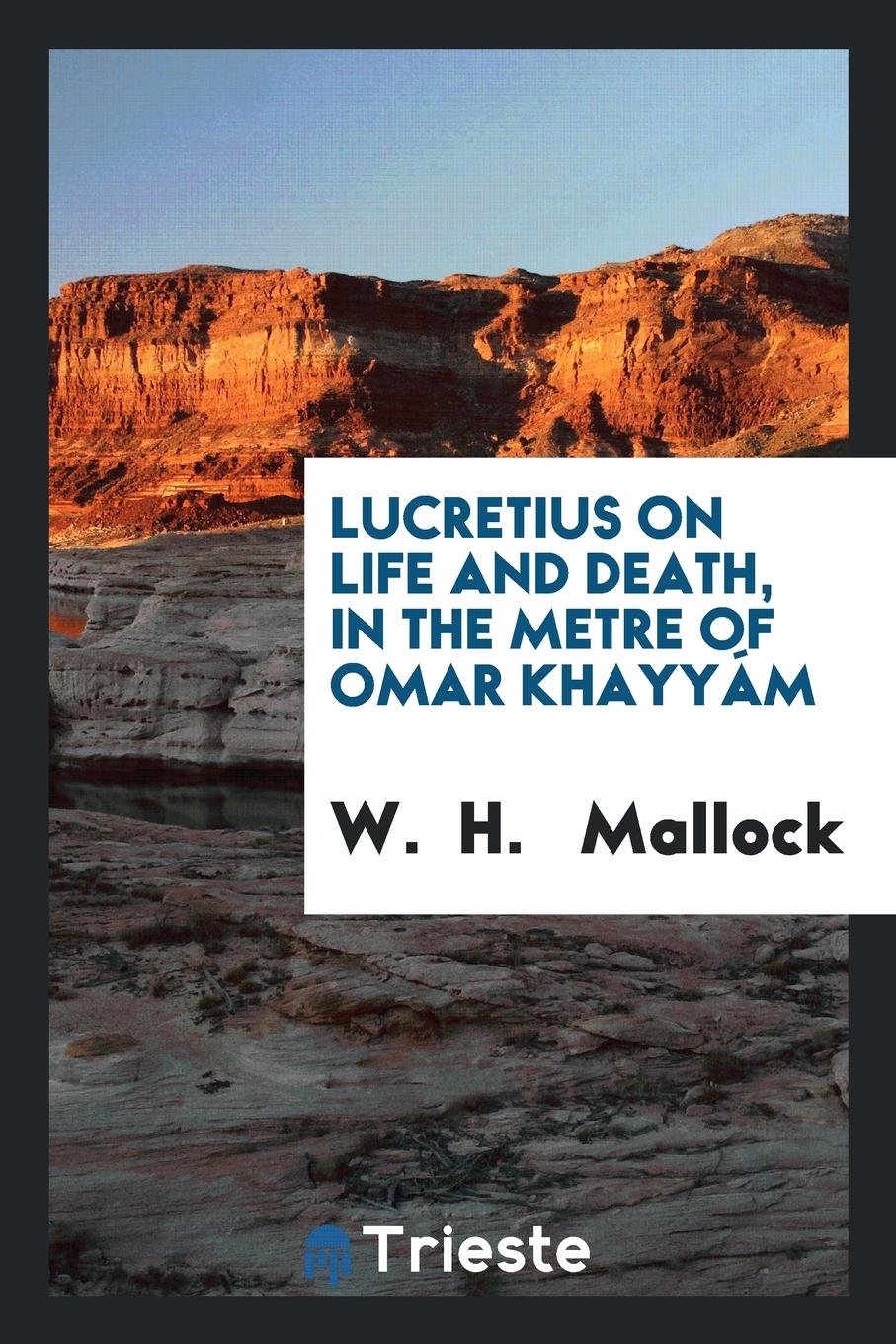Lucretius on Life and Death, in the Metre of Omar Khayyám Philosophy