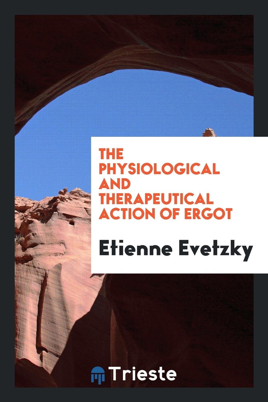 The Physiological and Therapeutical Action of Ergot Medicine