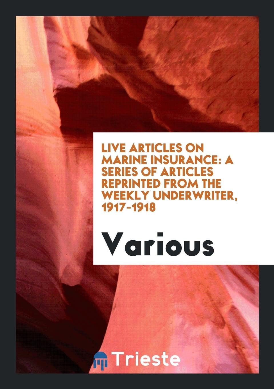 Live Articles on Marine Insurance: A Series of Articles Reprinted from the ... Books
