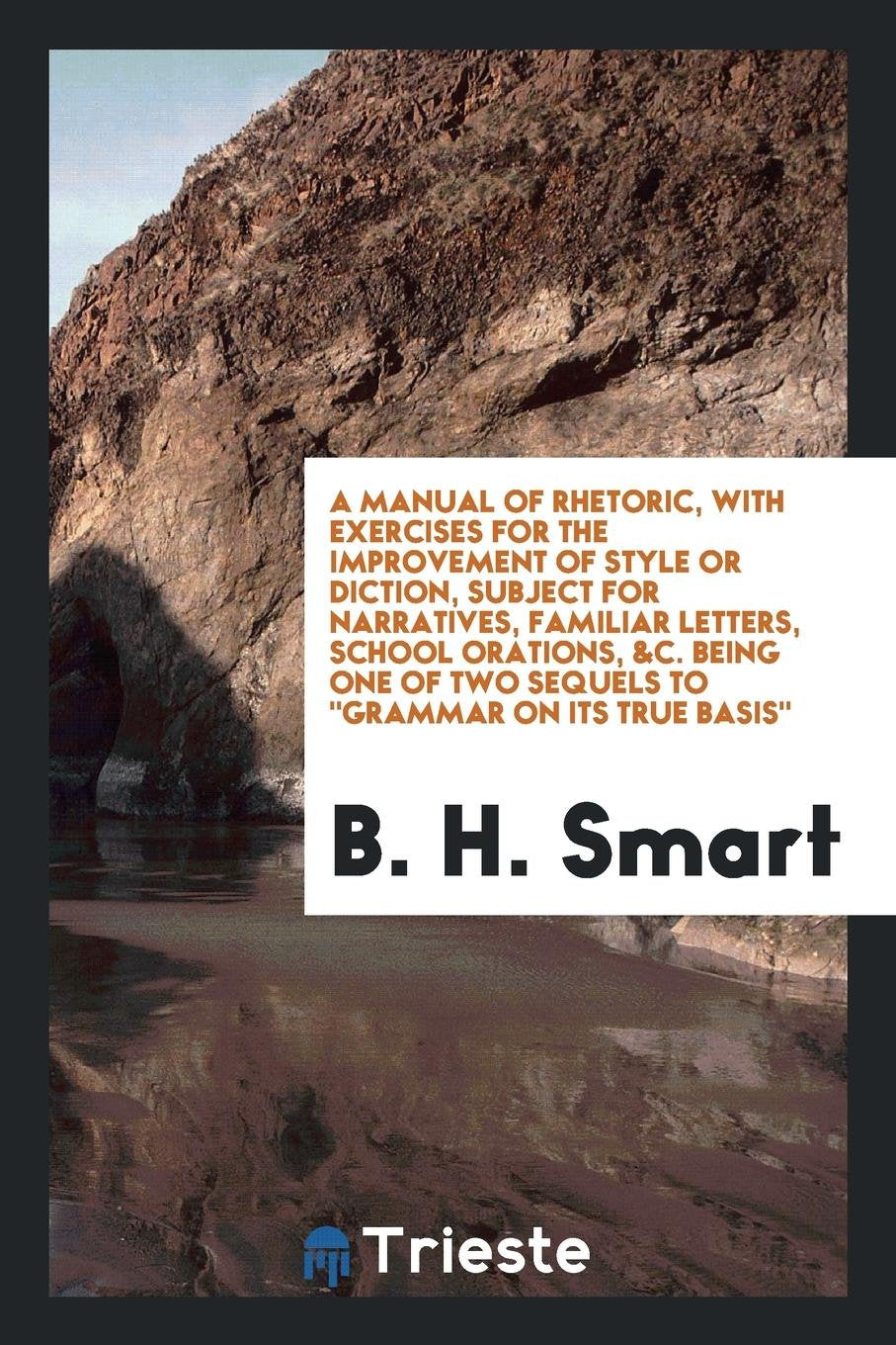 A Manual of Rhetoric, with Exercises for the Improvement of Style or Diction, &c Social Sciences