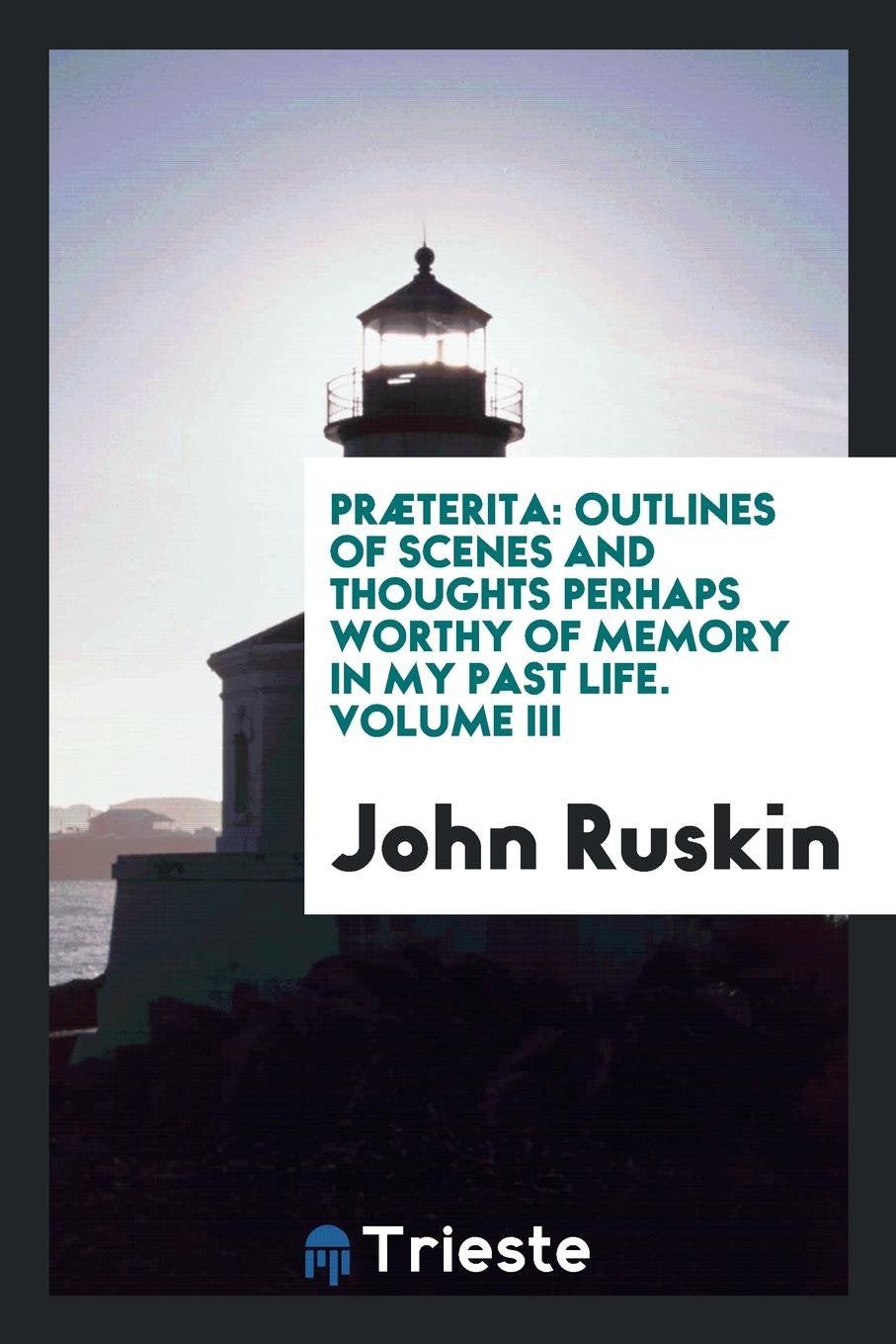 Pr terita: Outlines of Scenes and Thoughts Perhaps ..., Volume 3, Parts 1-2 Memories