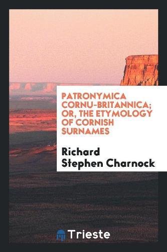 Patronymica Cornu-Britannica; Or, the Etymology of Cornish Surnames Social Sciences