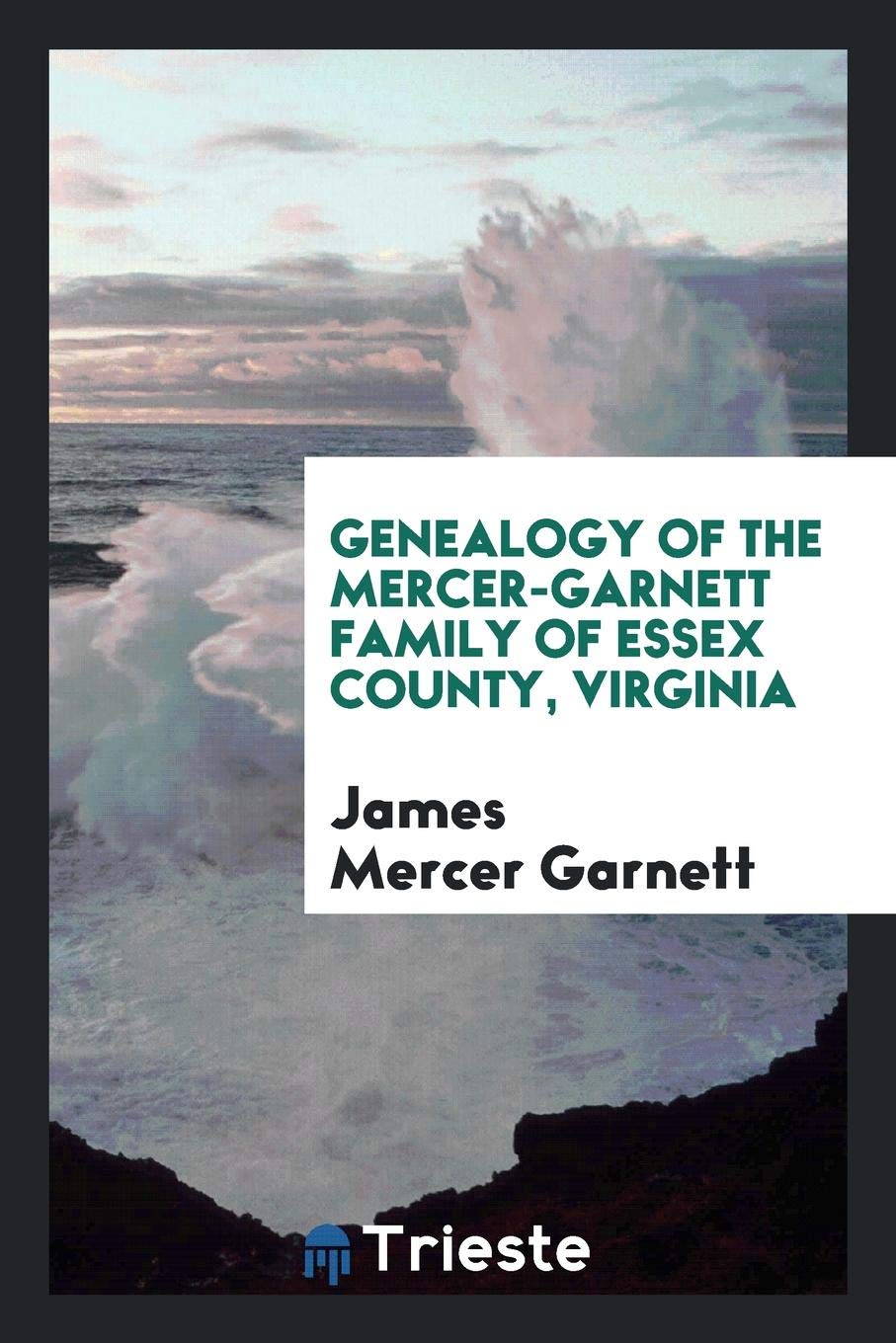 Genealogy of the Mercer-Garnett Family of Essex County, Virginia: Supposed ... Contemporary literature Books