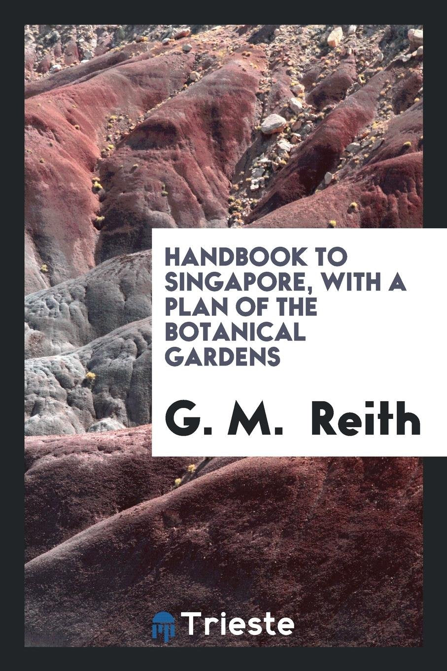 Handbook to Singapore with Map, and a Plan of the Botanical Gardens Learning & Reference