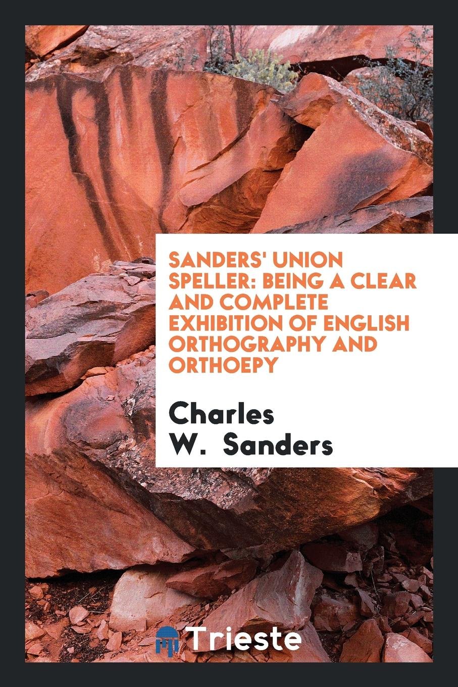Sanders' Union Speller: Being a Clear and Complete Exhibition of English Orthogrpahy and ... Social Sciences