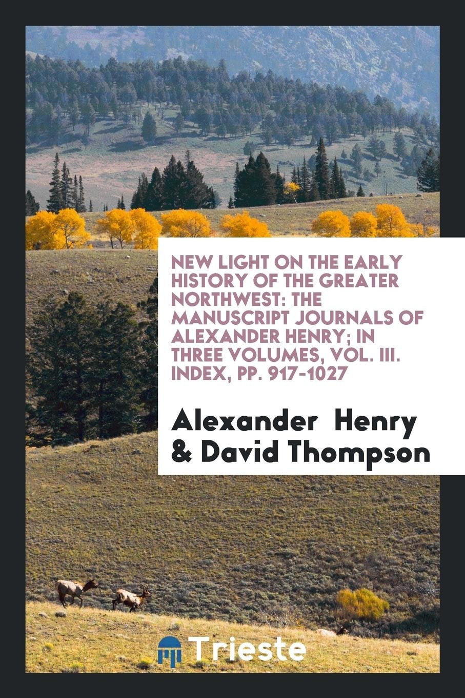 New Light on the Early History of the Greater Northwest: The Manuscript ... Politics & History