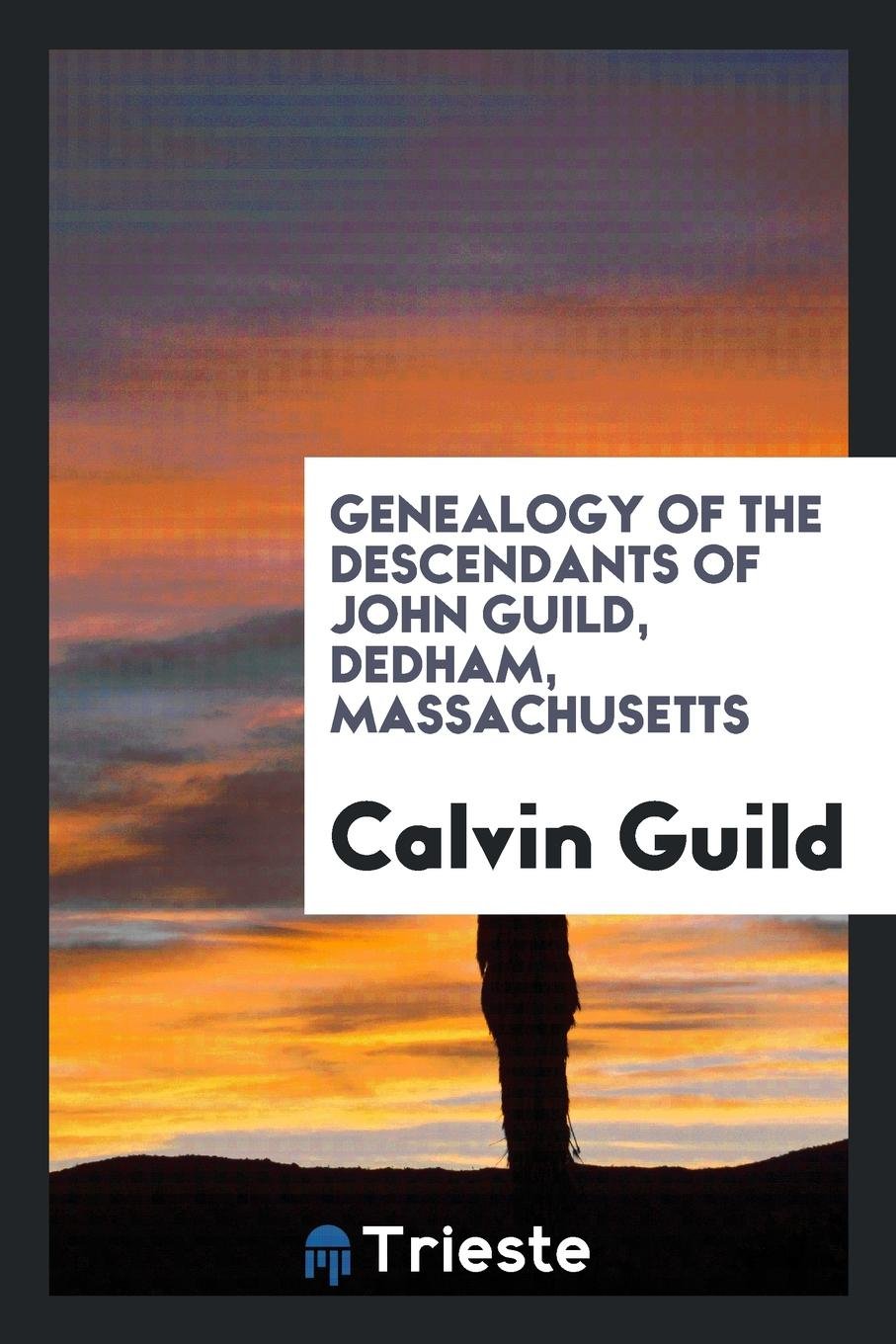 Genealogy of the Descendants of John Guild, Dedham, Massachusetts Social Sciences