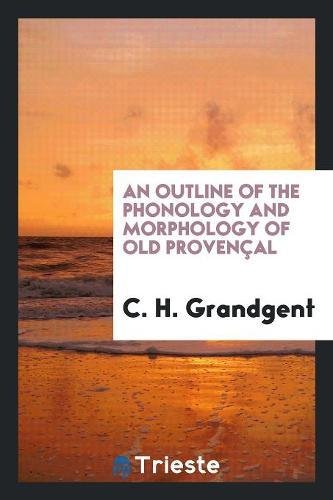 An Outline of the Phonology and Morphology of Old Provençal Social Sciences