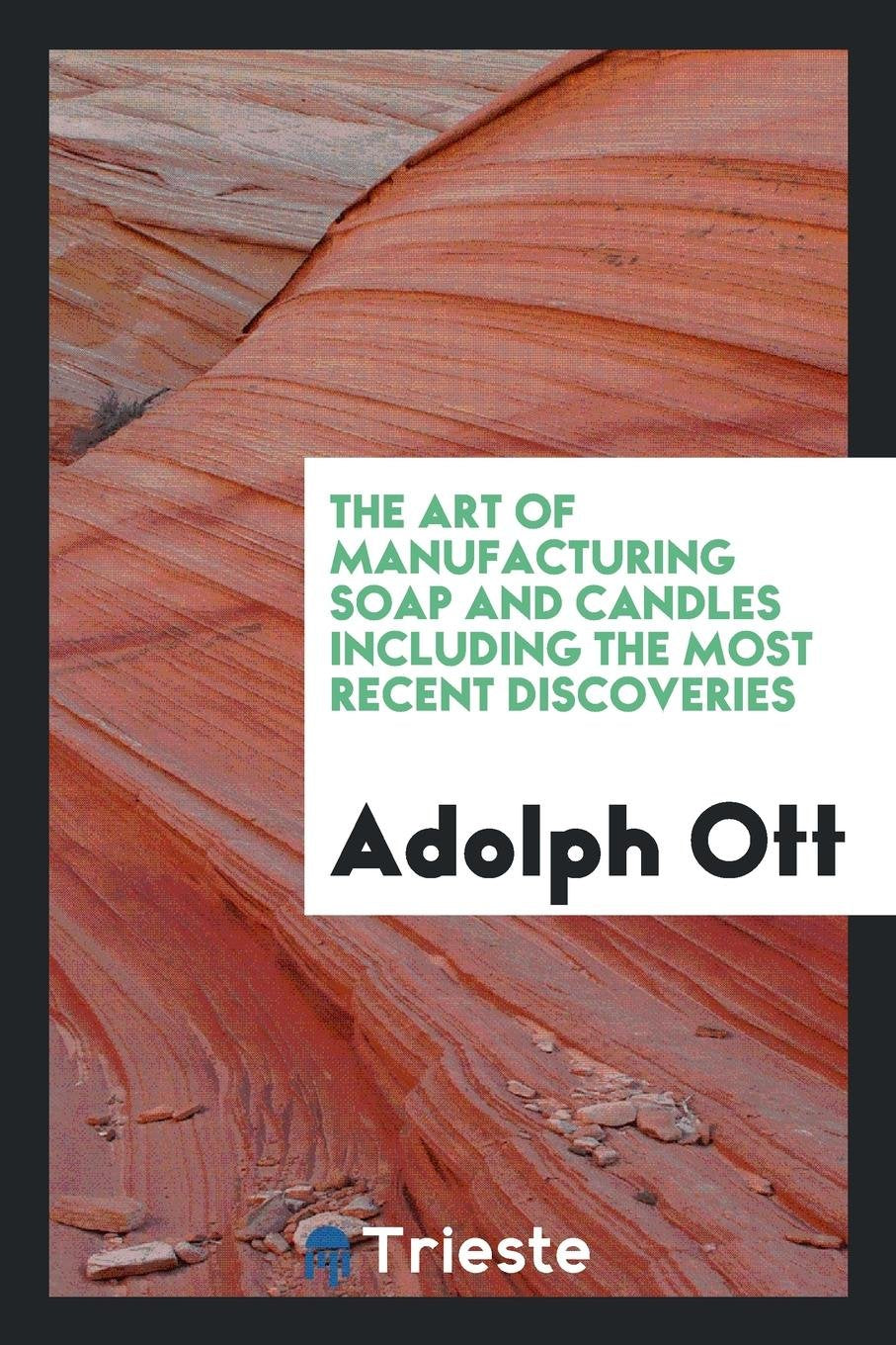 The Art of Manufacturing Soap and Candles ...: Embracing ... Business, Finance & Career
