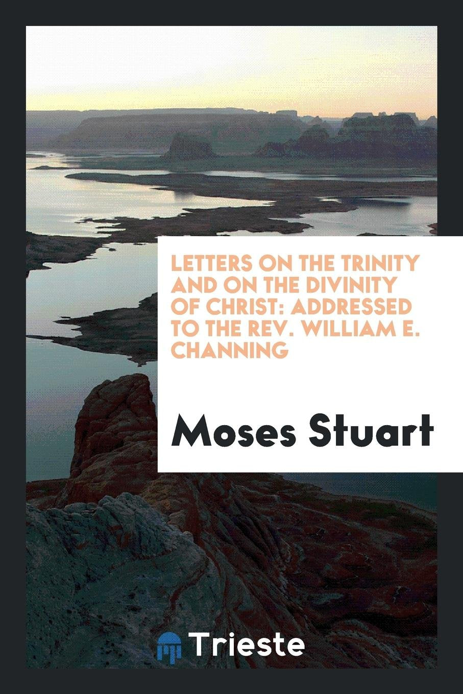Letters on the Trinity and on the Divinity of Christ: Addressed to the Rev. William E. Channing ... Social Sciences