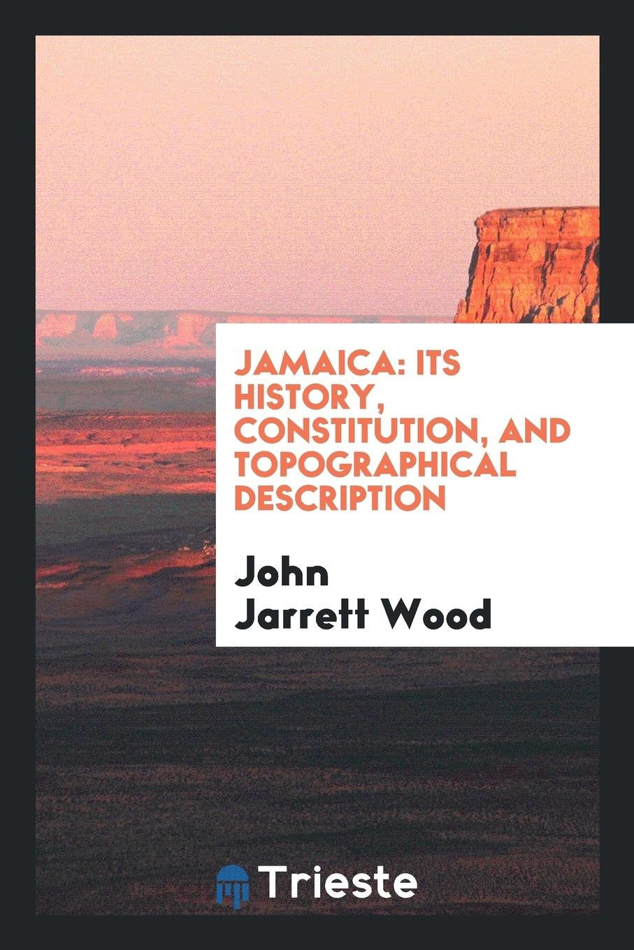 Jamaica: Its History, Constitution, and Topographical Description Social Sciences