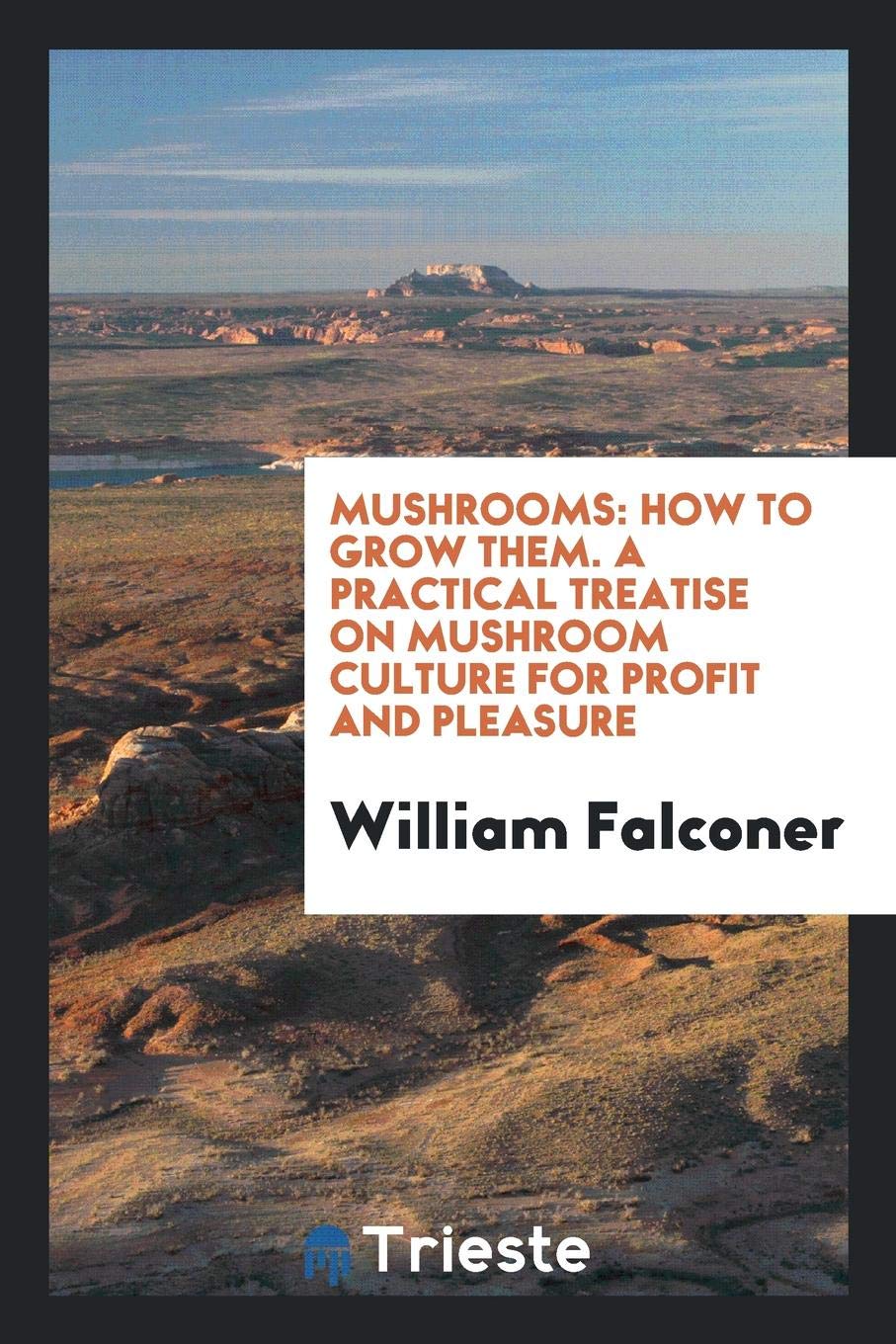 Mushrooms: How to Grow Them: A Practical Treatise on Mushroom Culture for Profit and Pleasure Law