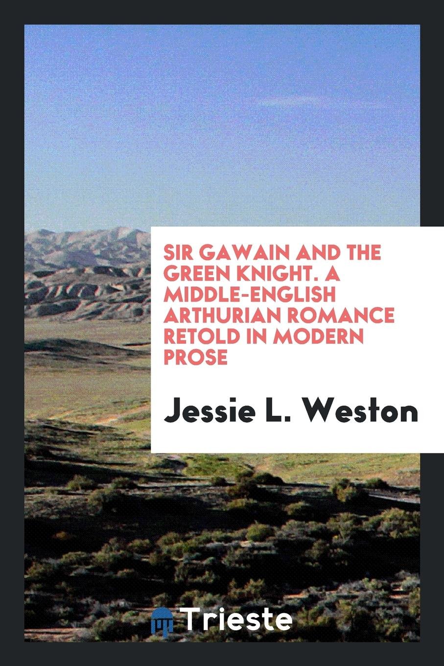 Sir Gawain and the Green Knight: A Middle-English Arthurian Romance Retold in Modern Prose Historical Fiction