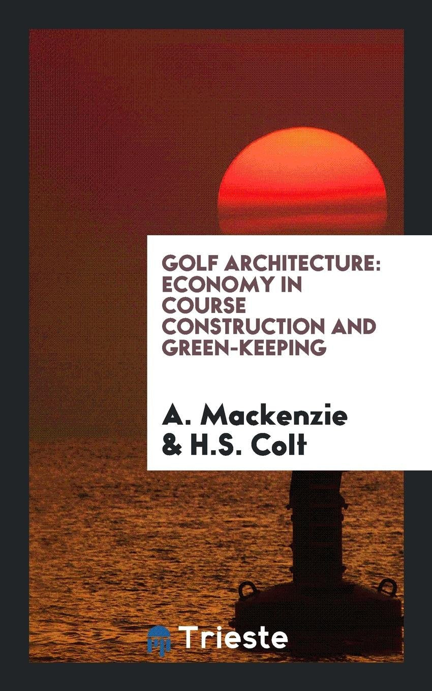 Golf Architecture: Economy in Course Construction and Green-Keeping Contemporary literature