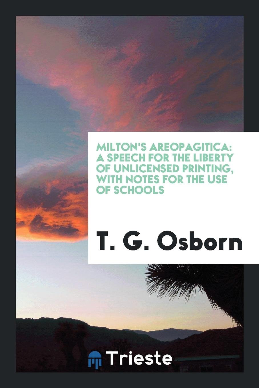 Milton's Areopagitica: A Speech, with Notes, by T.G. Osborn Social Sciences