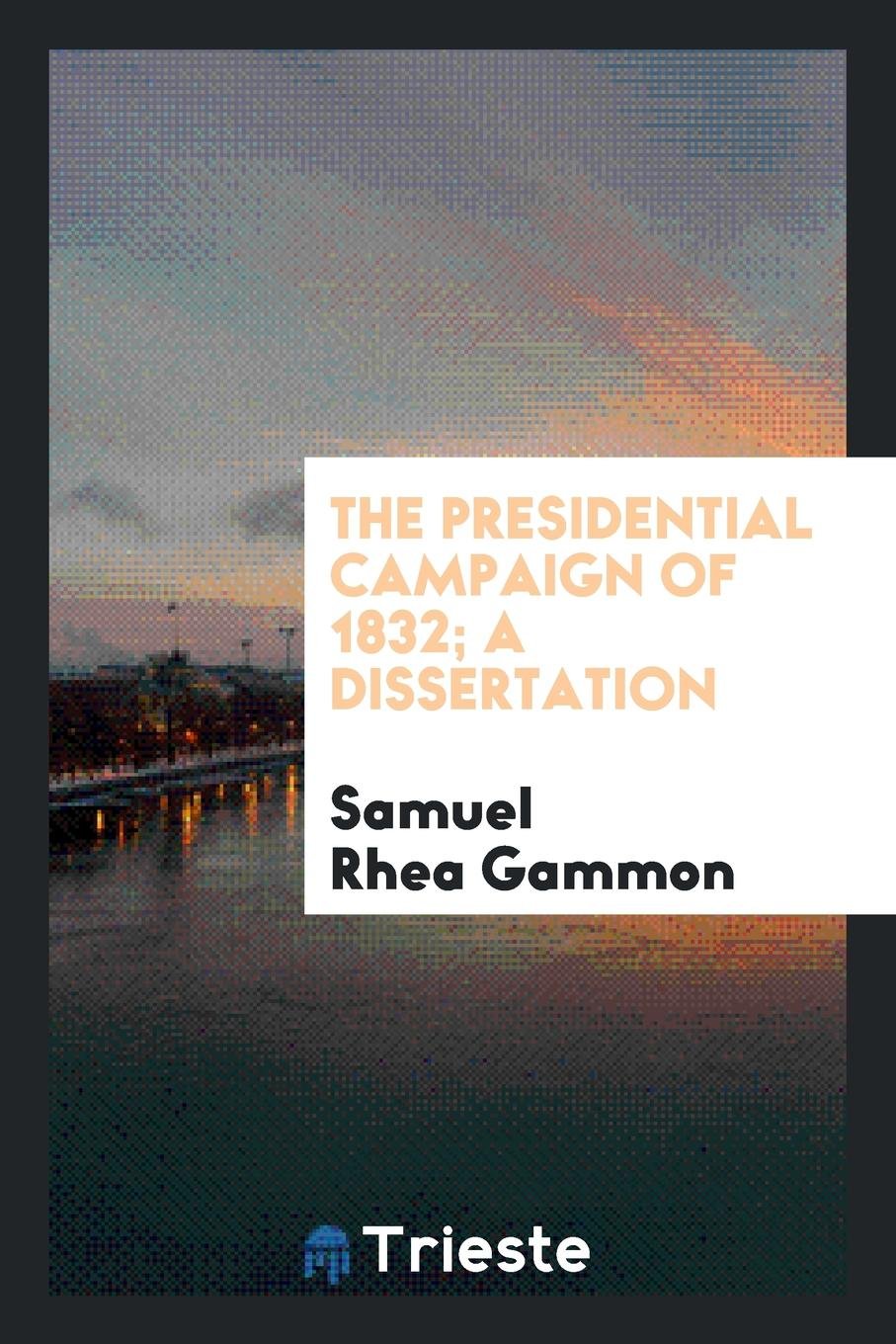 The Presidential Campaign of 1832 Social Sciences