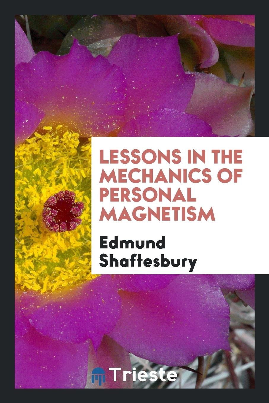 Lessons in the Mechanics of Personal Magnetism ...: Arranged Either for Reading or Study; With ... Law