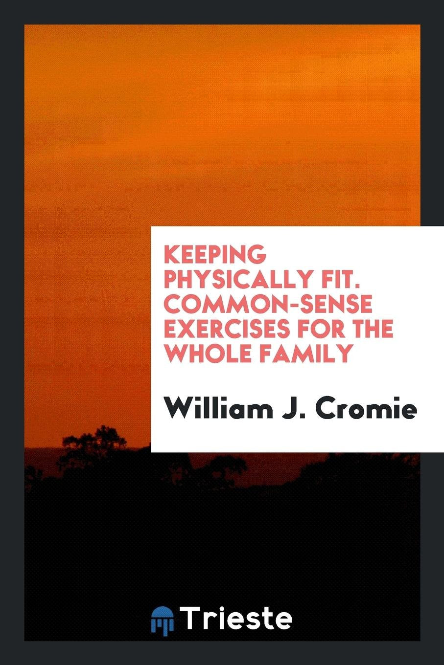 Keeping Physically Fit; Common-Sense Exercises for the Whole Family Social Sciences