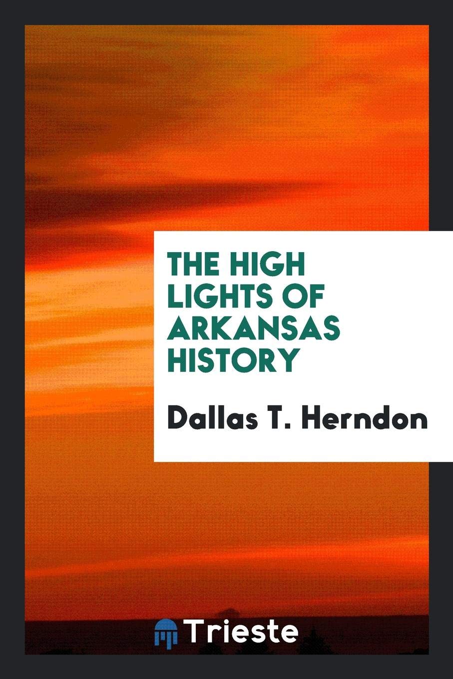 The High Lights of Arkansas History Social Sciences