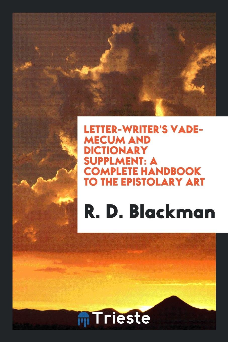 Letter-Writer's Vade-Mecum and Dictionary Supplment: A Complete Handbook to the Epistolary Art Social Sciences