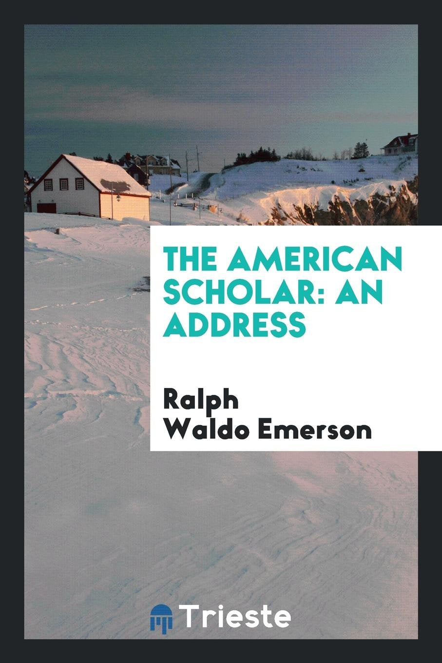 The American Scholar: An Address Philosophy