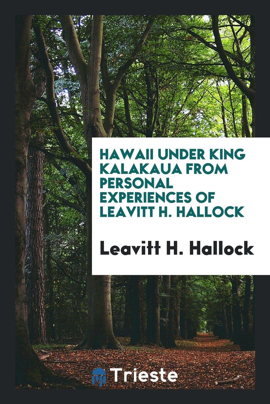 Hawaii Under King Kalakaua from Personal Experiences of Leavitt H. Hallock Social Sciences