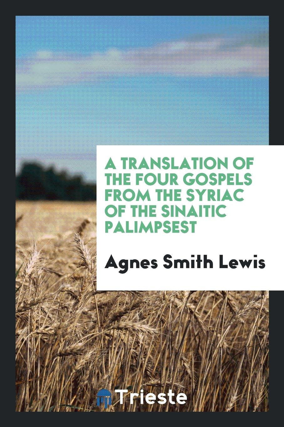 A Translation of the Four Gospels from the Syriac of the Sinaitic Palimpsest Social Sciences