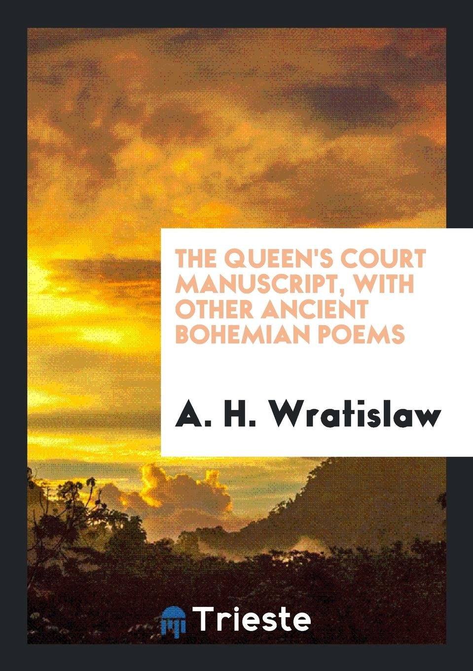 The Queen's Court Manuscript: With Other Ancient Bohemian Poems Social Sciences