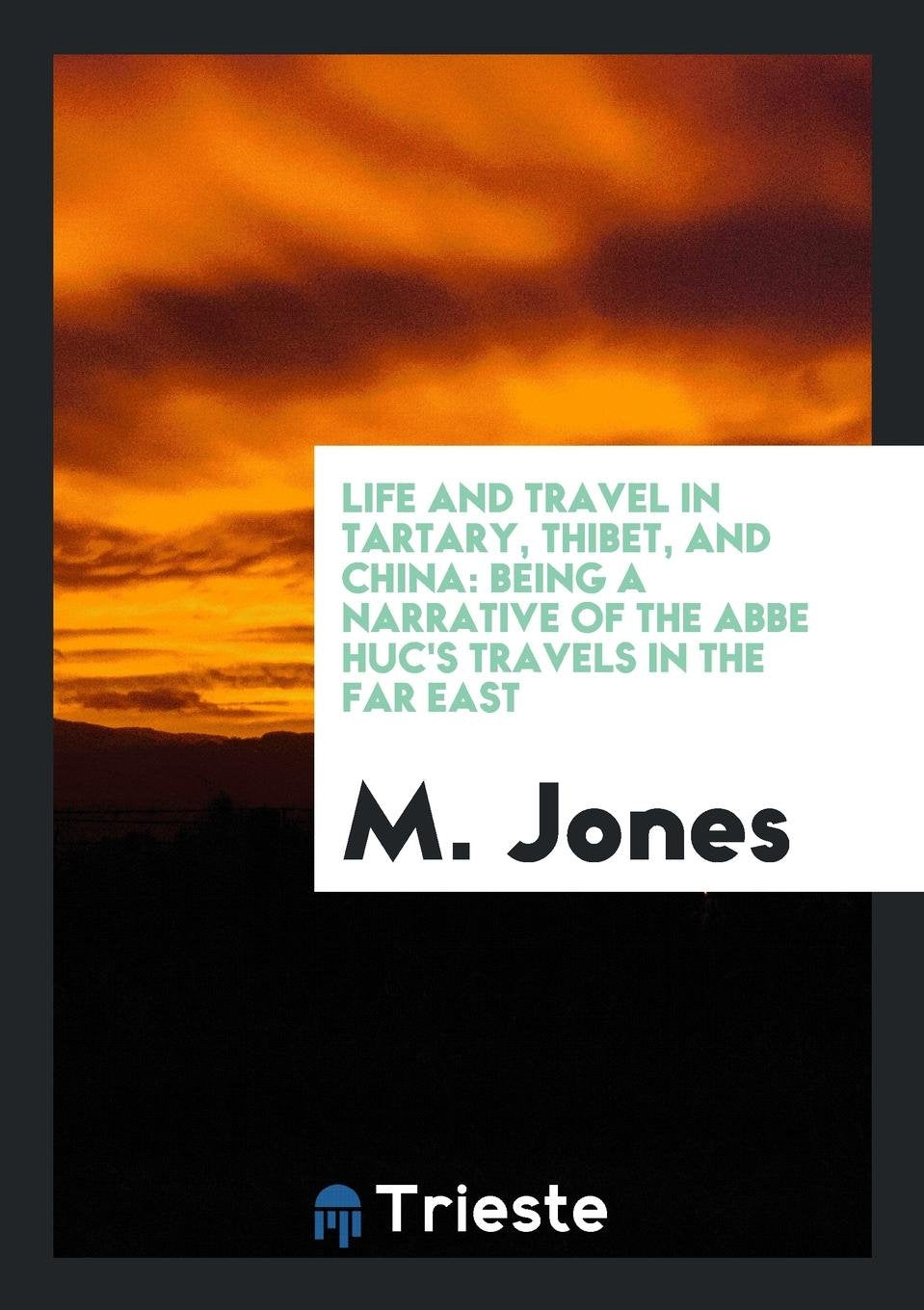 Life and Travel in Tartary, Thibet, and China: Being a Narrative of the ABBE Huc's Travels in ... Leisure, Home & Garden