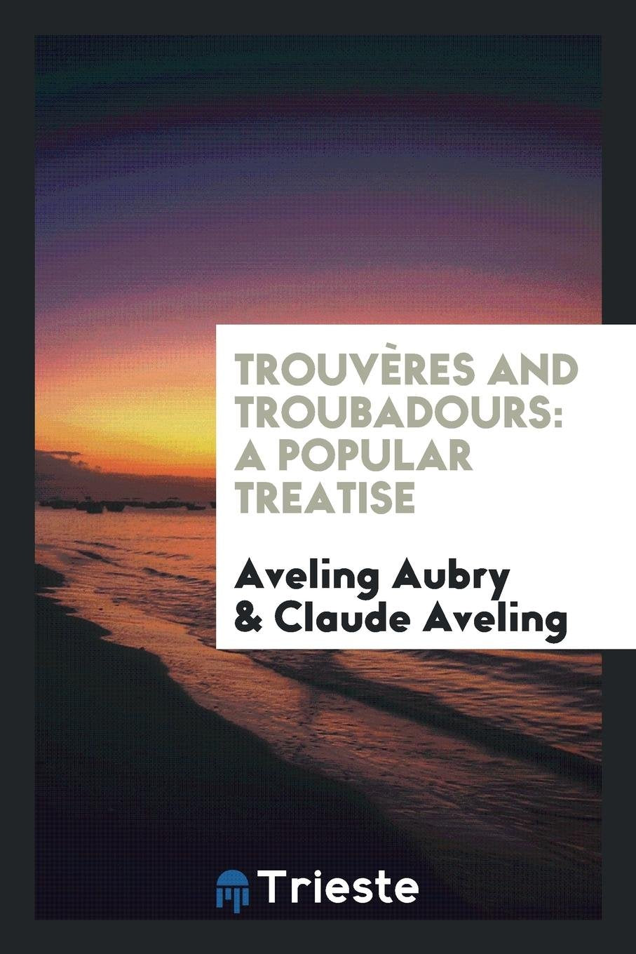 Trouvères and Troubadours: A Popular Treatise Books